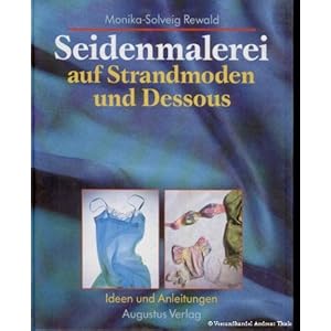 Seidenmalerei. Farbliche Gestaltung auf Strandmoden und Dessous. Ideen und Anleitungen