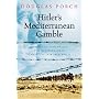 Hitler's Mediterranean Gamble: The North African and the Mediterranean Campaigns in World War II