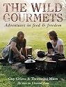 The Wild Gourmets: Adventures in Food and Freedom