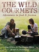 The Wild Gourmets: Adventures in Food and Freedom