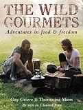 The Wild Gourmets: Adventures in Food and Freedom