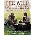 The Wild Gourmets: Adventures in Food and Freedom
