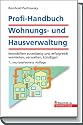 Profi-Handbuch Wohnungs- und Hausverwaltung: Vermieten - Verwalten - Kündigen