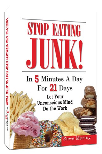 stop eating junk in 5 minutes a day for 21 days let your unconscious mind do the work