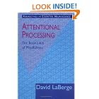 Click here to buy Attentional Processing: The Brain's Art of Mindfulness (Perspectives in Cognitive Neuroscience) by  David LaBerge.