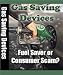 Gas Saving Devices - Fuel Saver or Consumer Scam? A Completed Reference Guide You MUST Own !