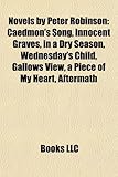 Novels by Peter Robinson (Study Guide): Caedmon's Song, Innocent Graves, in a Dry Season, Wednesday's Child, Gallows View, a Piece of My Heart-