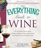 The Everything Guide to Wine: From tasting tips to vineyard tours and everything in between (Everything (Cooking))