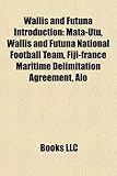 Wallis and Futuna Introduction: Mata-Utu, Wallis and Futuna National Football Team, Alo, Fiji-France Maritime Delimitation Agreement-
