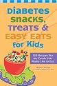 Diabetes Snacks, Treats, and Easy Eats for Kids: 130 Recipes for the Foods Kids Really Like to Eat
