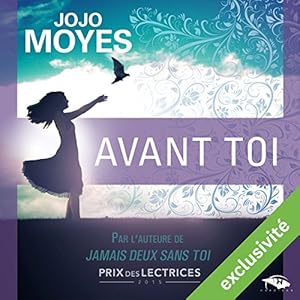Avant toi | Livre audio Auteur(s) : Jojo Moyes Narrateur(s) : Émilie Ramet