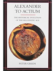 Book: Alexander to Actium: The Historical Evolution of the Hellenistic Age - University of California Press