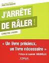 J'arrête de râler ! Un livre précieux, un livre nécessaire