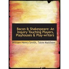 Bacon & Shakespeare: An Inquiry Touching Players, Playhouses & ...