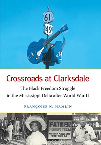 Crossroads at Clarksdale: The Black Freedom Struggle in the Mississippi Delta after World War II (The John Hope Franklin Series in African American History and Culture)