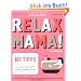 Relax Mama!: Das ultimative Handbuch f�r die junge Mutter