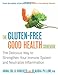 The Gluten-Free Good Health Cookbook: The Delicious Way to Strengthen Your Immune System and Neutralize Inflammation