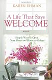 A Life That Says Welcome: Simple Ways to Open Your Heart & Home to Others