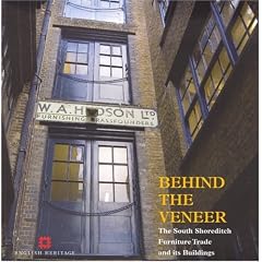 Behind the Veneer: South Shoreditch - The Furniture Trade and Its Buildings: The South Shoreditch Furniture Trade and Its Buildings (Informed Conservation)