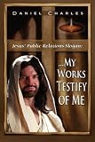 Jesus' Public Relations Slogan: ...My Works Testify of Me