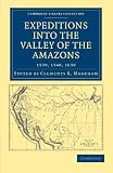 Expeditions into the Valley of the Amazons, 1539, 1540, 1639 (Cambridge Library Collection - Hakluyt First Series)