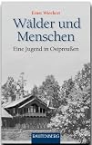 Produkt-Bild: W&auml;lder und Menschen: Eine Jugend in Ostpreu&szlig;en