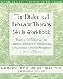 The Dialectical Behavior Therapy Skills Workbook: Practical DBT Exercises for Learning Mindfulness, Interpersonal Effectiveness, Emotion Regulation & ... Tolerance (New Harbinger Self-Help Workbook)