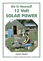 Do It Yourself 12 Volt Solar Power: A Do It Yourself Guide: 1 (Simple Living)