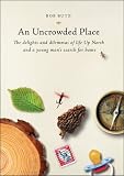 An Uncrowded Place: The Delights and Dilemmas of Life Up North and a Young Man's Search for Home