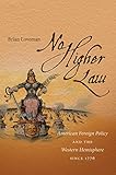 No higher law : American foreign policy and the Western Hemisphere since 1776