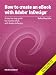 How to Create an eBook with Adobe® InDesign® CS5 How to Create an eBook with Adobe® InDesign® CS5