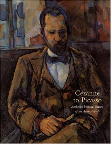 Cezanne to Picasso: Ambroise Vollard, Patron of the Avant-Garde