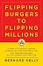 Flipping Burgers to Flipping Millions: A Guide to Financial Freedom Whether You Have Your Dream Job, Own Your Own Business, or Just Started Your First Job