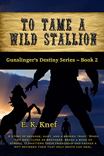 To Tame A Wild Stallion (Gunslinger's Destiny Book 2), by E. K. Knef