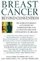 Breast Cancer: Beyond Convention: The World's Foremost Authorities on Complementary and Alternative Medicine Offer Advice on Healing