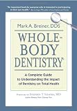 Whole-Body Dentistry: A Complete Guide to Understanding the Impact of Dentistry on Total Health