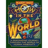 how in the world a fascinating journey through the world of human ingenuity