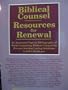 Biblical Counsel : Resources for Renewal : An Annotated Topical Bibliography of Works Containing Biblical Counsel for Persons Seeking Lasting Solutions to Life's Problems
