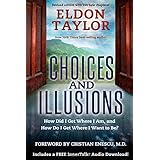 choices and illusions how did i get where i am and how do i get where i want to be