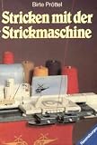 Stricken mit der Strickmaschine. Ratschl�ge und Tips.