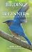 Birding for Beginners: A Comprehensive Introduction to the Art of Birdwatching
