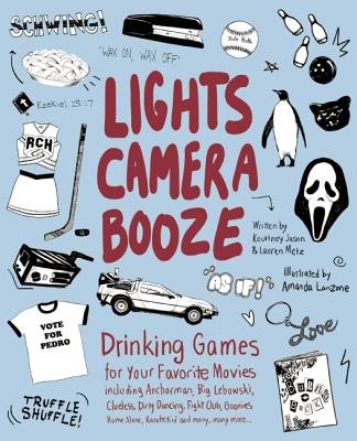 Lights Camera Booze( Drinking Games for Your Favorite Movies Including Anchorman Big Lebowski Clueless Dirty Dancing Fight Club Goonie)[LIGHTS CAMERA BOOZE][Paperback]