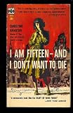 I am fifteen and I don't want to die: An unforgettable true story of the horrors of war (Unknown Binding)