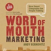 Word of Mouth Marketing: How Smart Companies Get People Talking | [Andy Sernovitz]