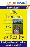 The Trousers of Reality- find balance and satisfaction in life, work and play: Why things like Agile, Lean, NLP, Systems Thinking & Theory of Constraints are essential for effective project management