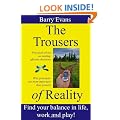 The Trousers of Reality- find balance and satisfaction in life, work and play: Why things like Agile, Lean, NLP, Systems Thinking & Theory of Constraints are essential for effective project management