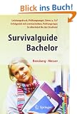 Survivalguide Bachelor. Leistungsdruck, Pr�fungsangst, Stress und Co? Erfolgreich mit Lerntechniken, Pr�fungstipps. So �berlebst Du das Studium!
