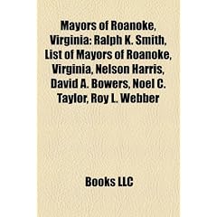 Mayors of Roanoke, Virginia: Ralph K. Smith, List of Mayors of Roanoke, Virginia, Nelson Harris, David A. Bowers, Noel C. Taylor, Roy L. Webber