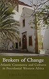 Brokers of change : Atlantic commerce and cultures in precolonial Western Africa