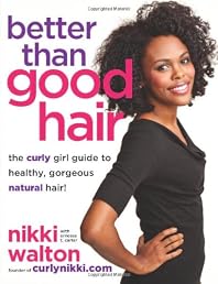 Better Than Good Hair: The Curly Girl Guide to Healthy, Gorgeous Natural Hair!